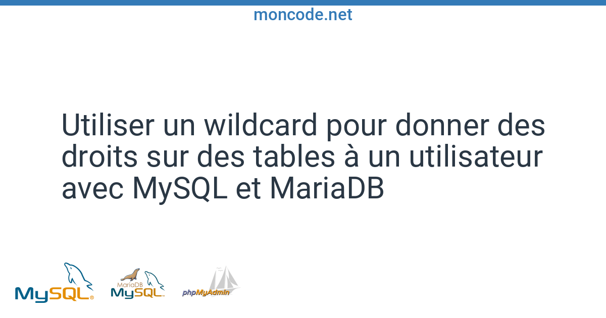 Utiliser un wildcard sur les tables avec Grant MySQL/MariaDB