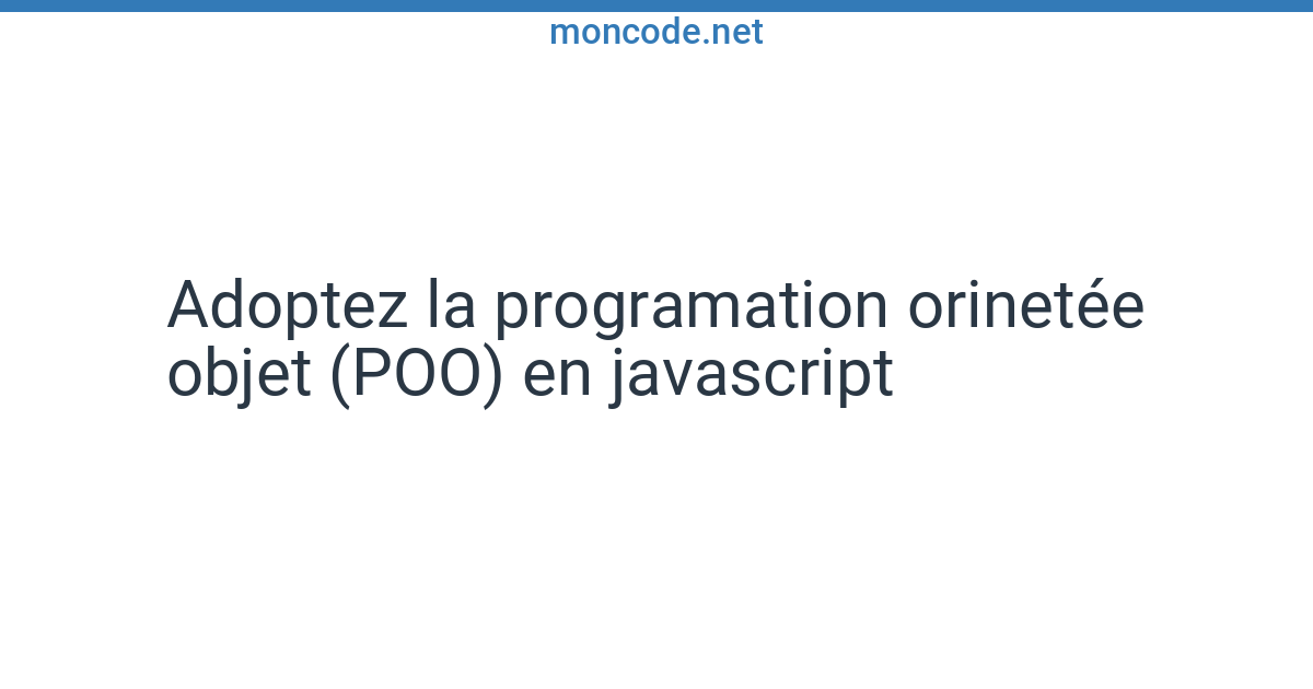 Adoptez la programation orinetée objet (POO) en javascript